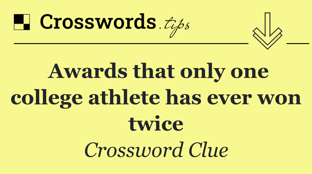 Awards that only one college athlete has ever won twice