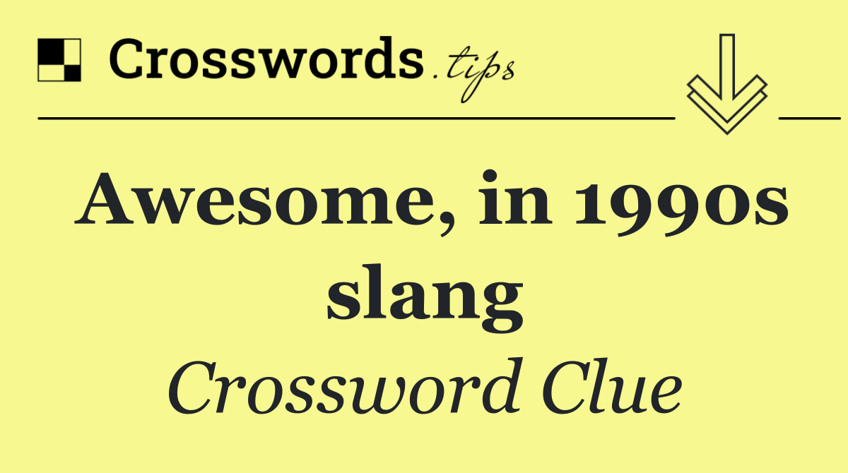 Awesome, in 1990s slang