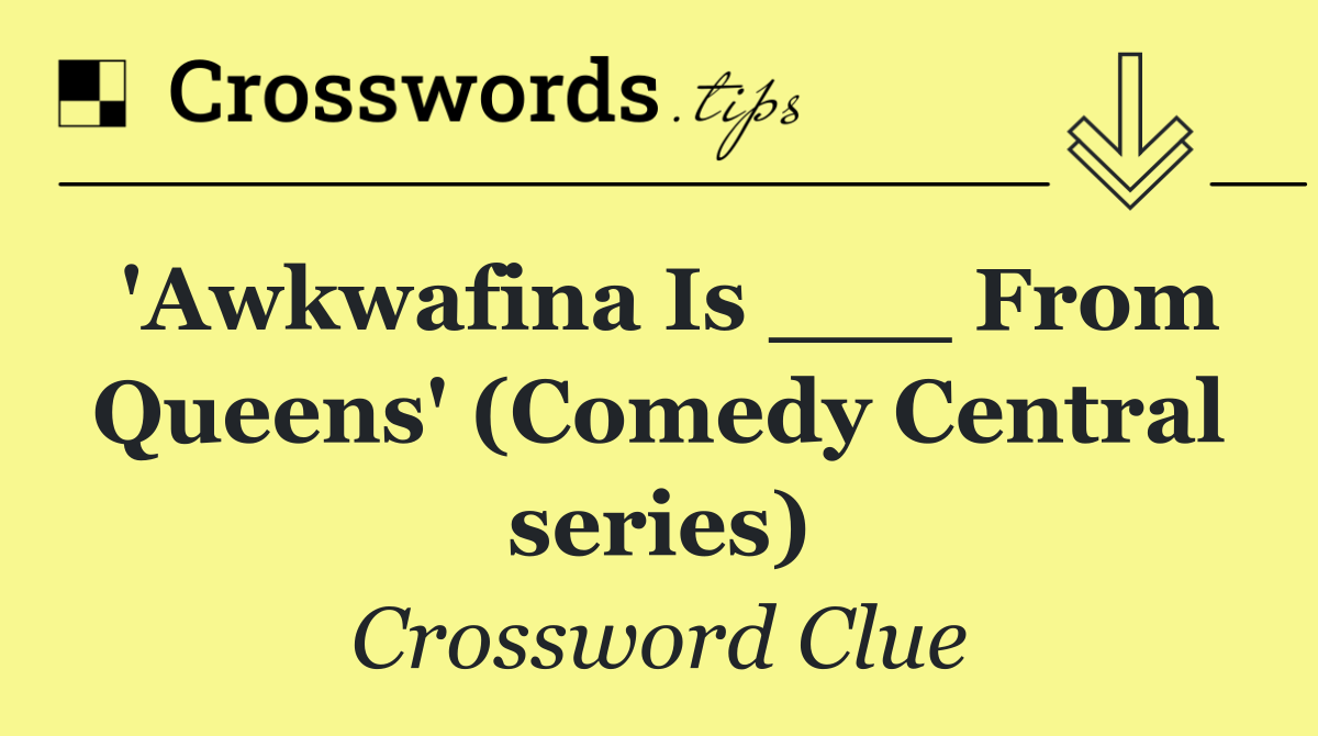 'Awkwafina Is ___ From Queens' (Comedy Central series)
