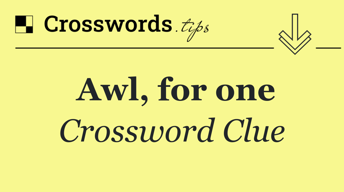 Awl, for one