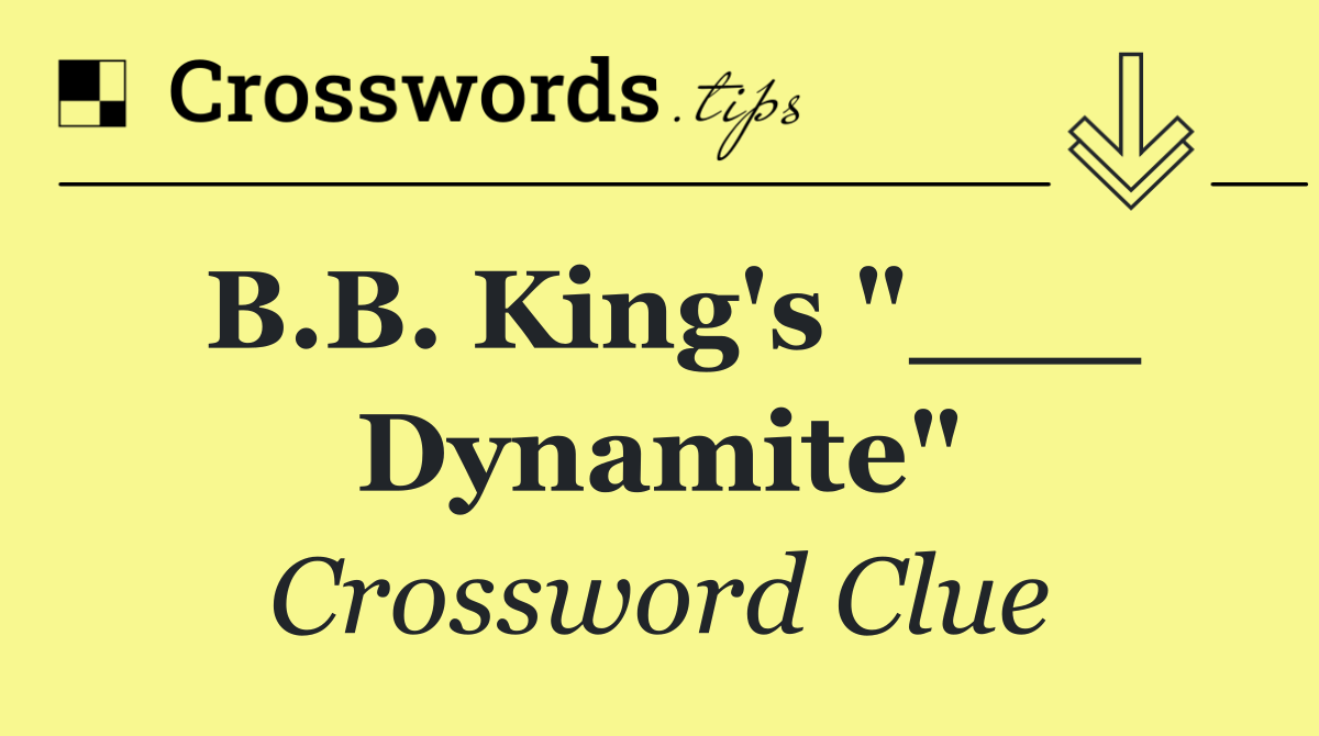 B.B. King's "___ Dynamite"