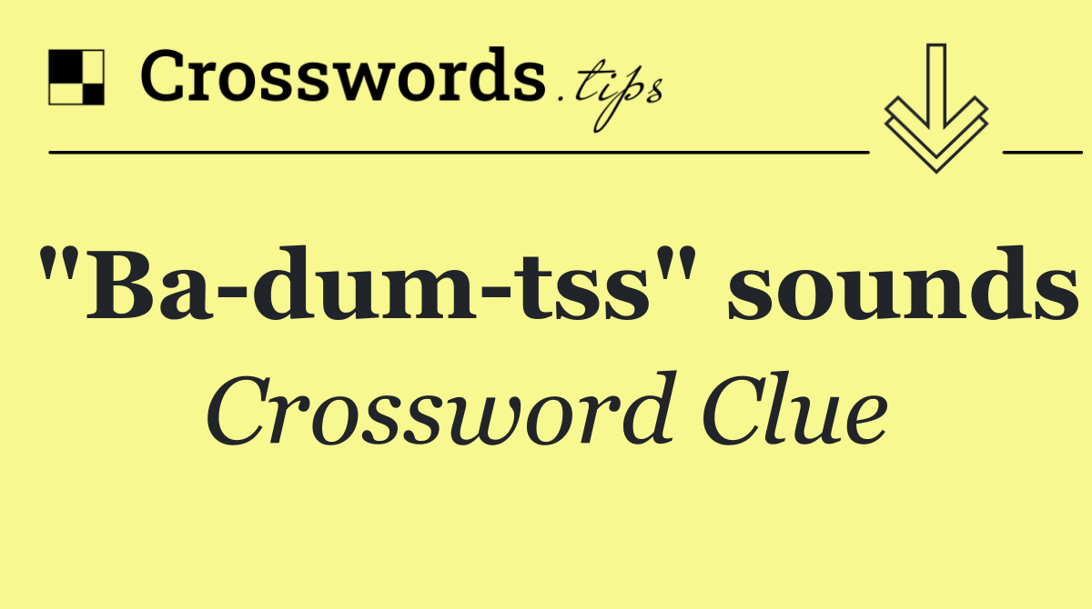 "Ba dum tss" sounds