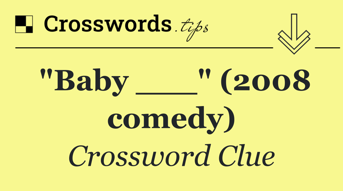 "Baby ___" (2008 comedy)