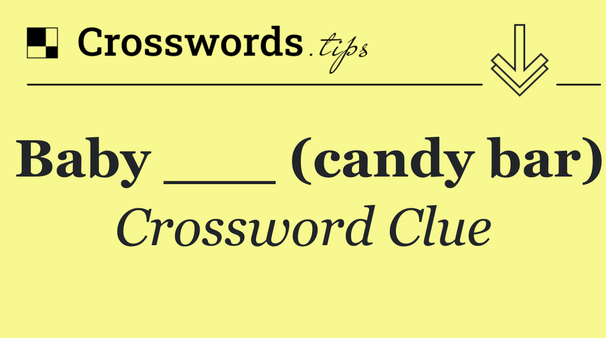 Baby ___ (candy bar)