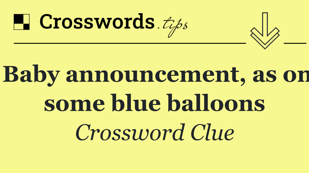 Baby announcement, as on some blue balloons