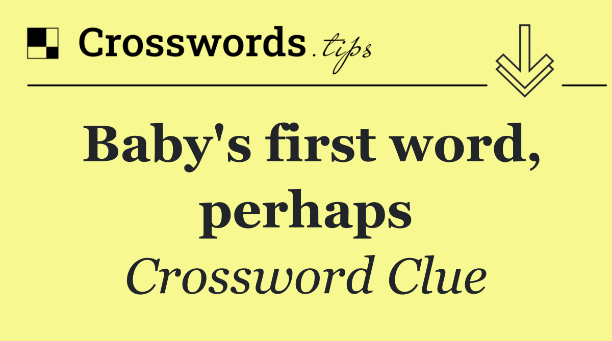 Baby's first word, perhaps