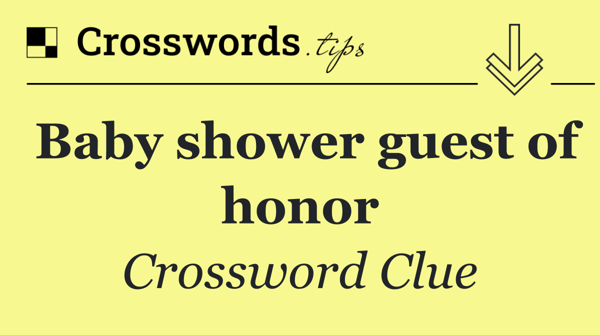 Baby shower guest of honor