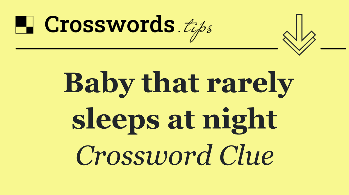 Baby that rarely sleeps at night