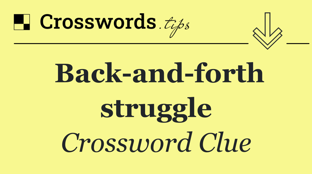 Back and forth struggle