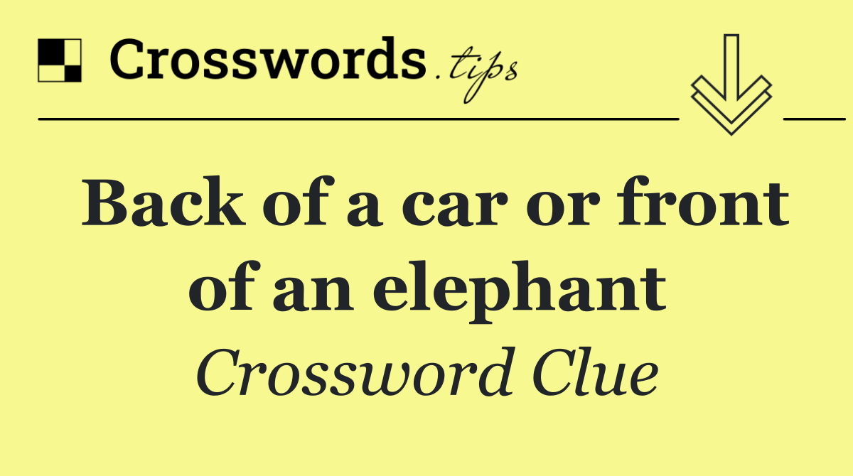 Back of a car or front of an elephant