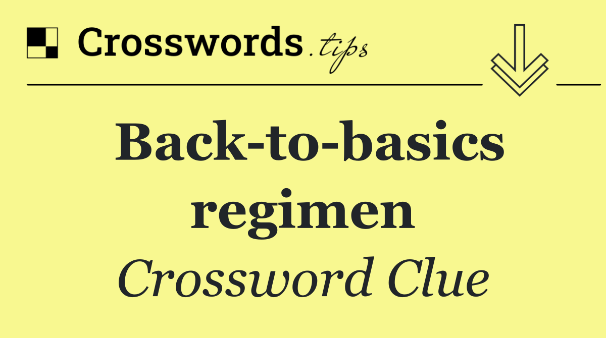 Back to basics regimen
