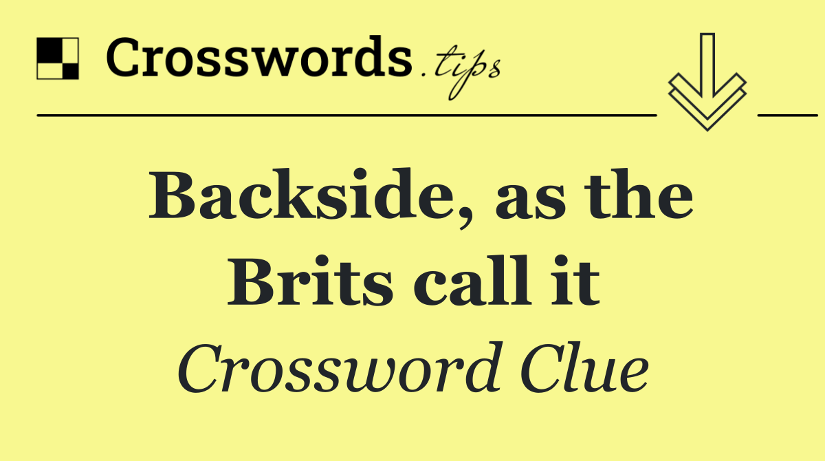 Backside, as the Brits call it