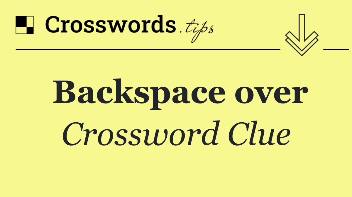 Backspace over