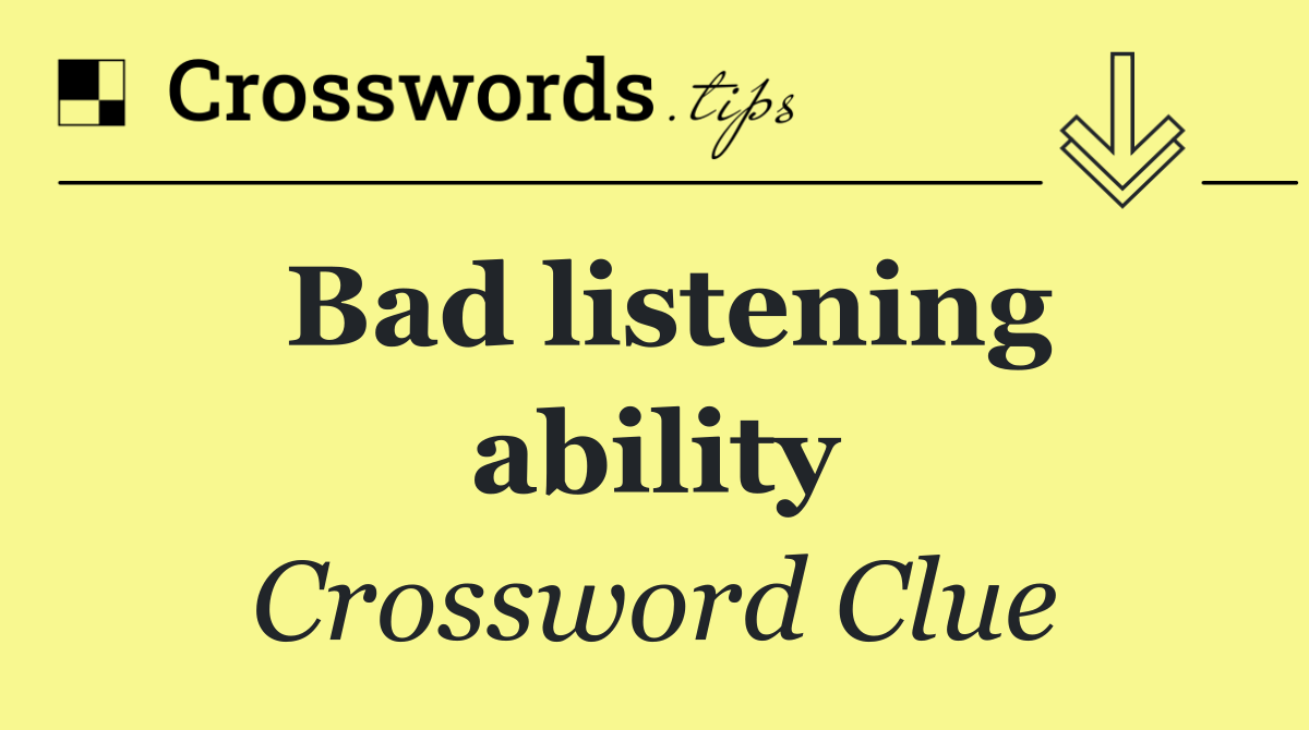 Bad listening ability