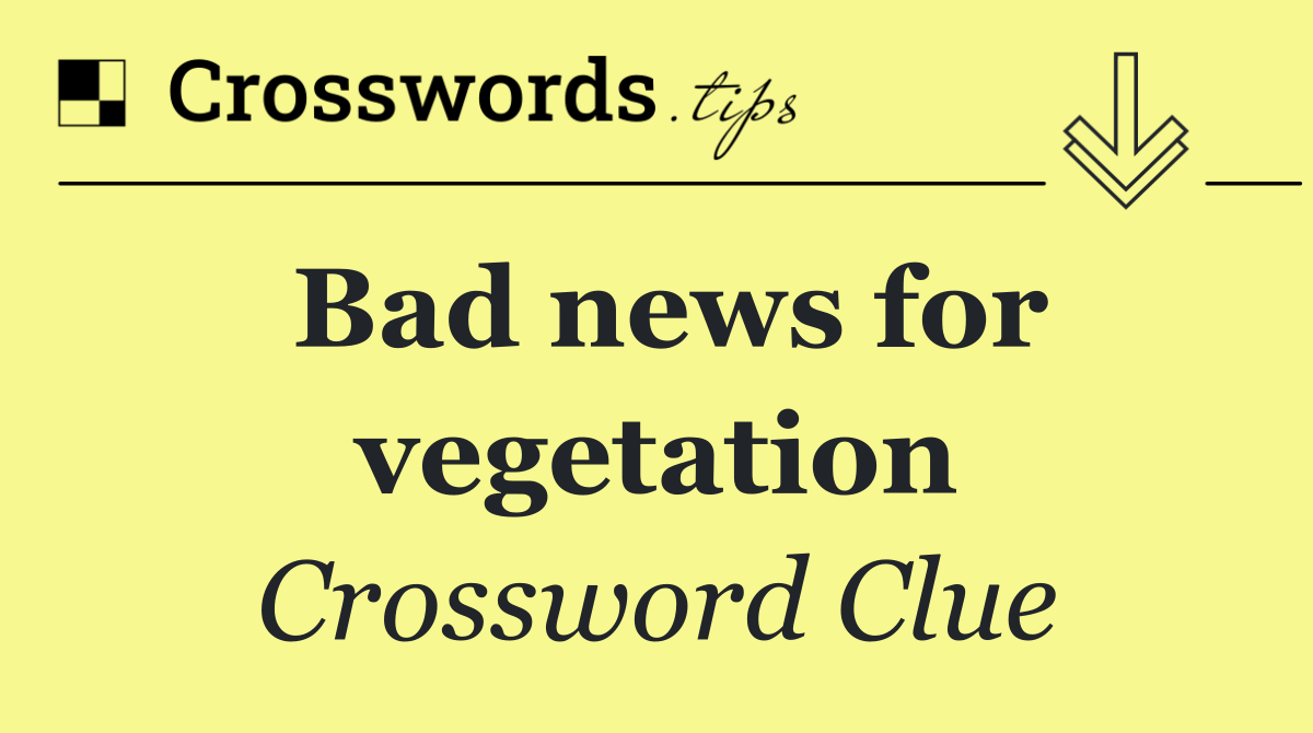 Bad news for vegetation