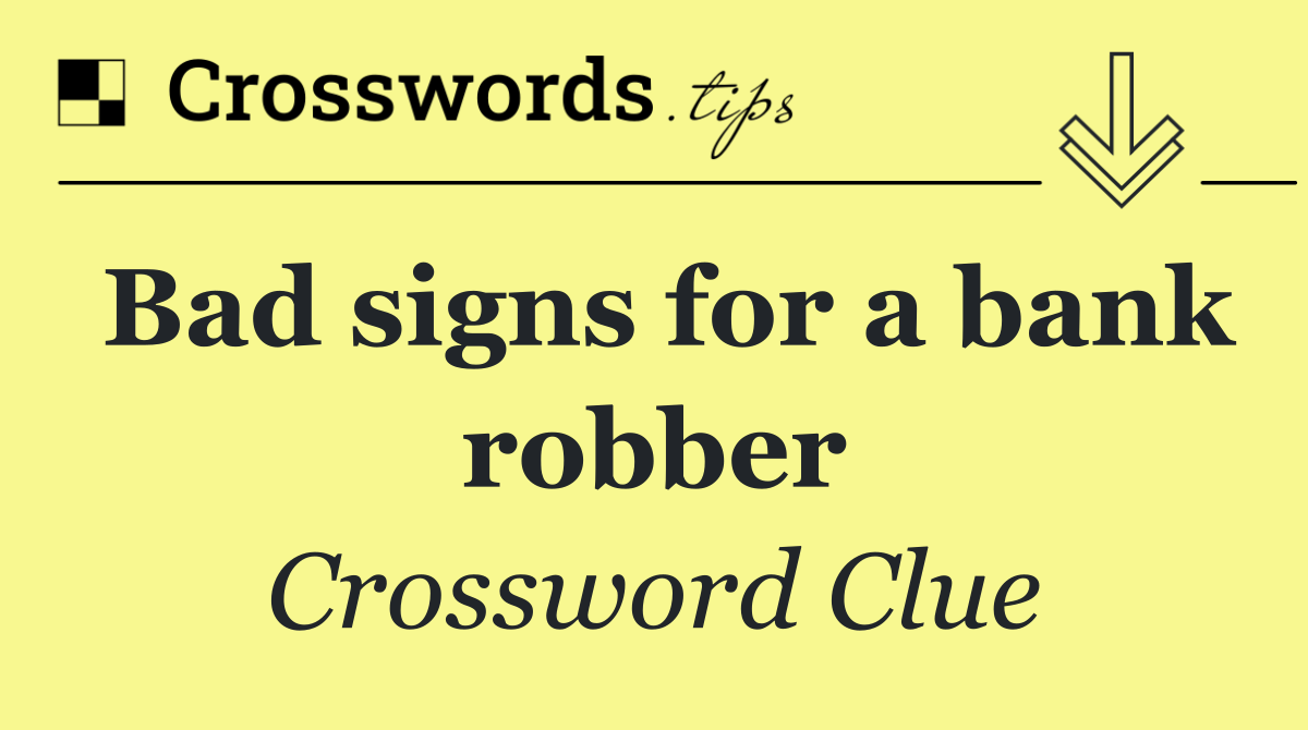 Bad signs for a bank robber