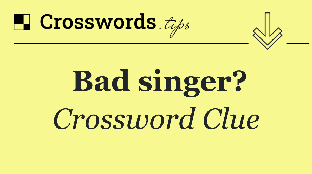 Bad singer?