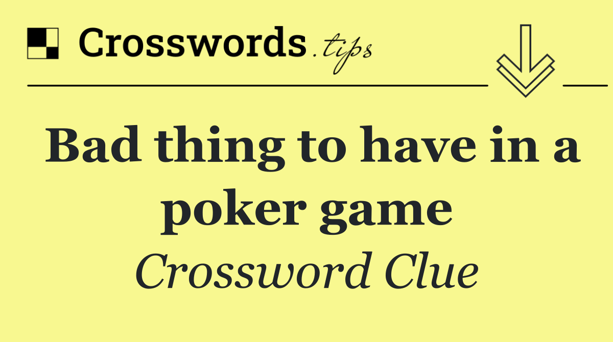 Bad thing to have in a poker game