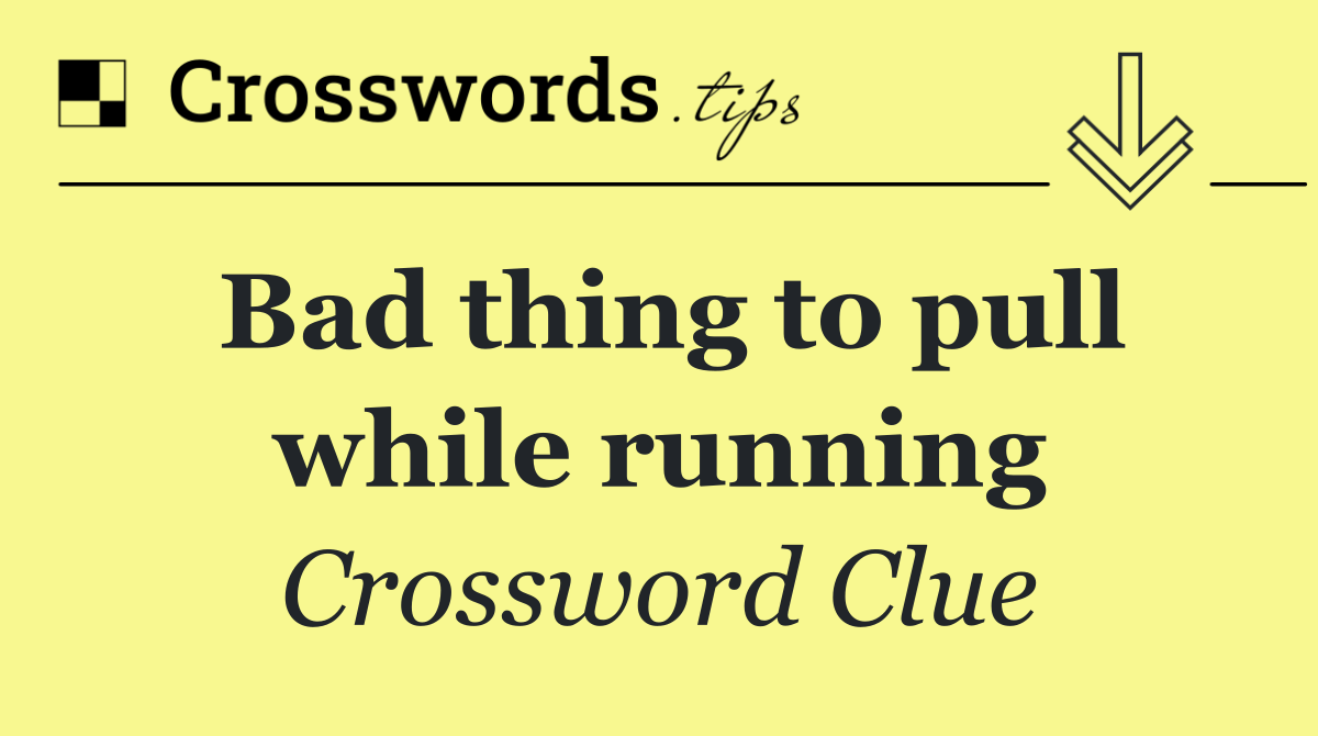 Bad thing to pull while running