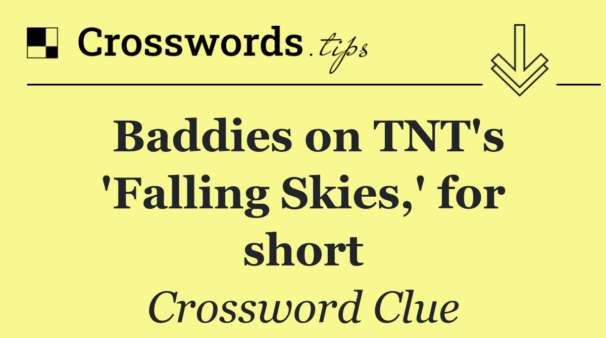 Baddies on TNT's 'Falling Skies,' for short