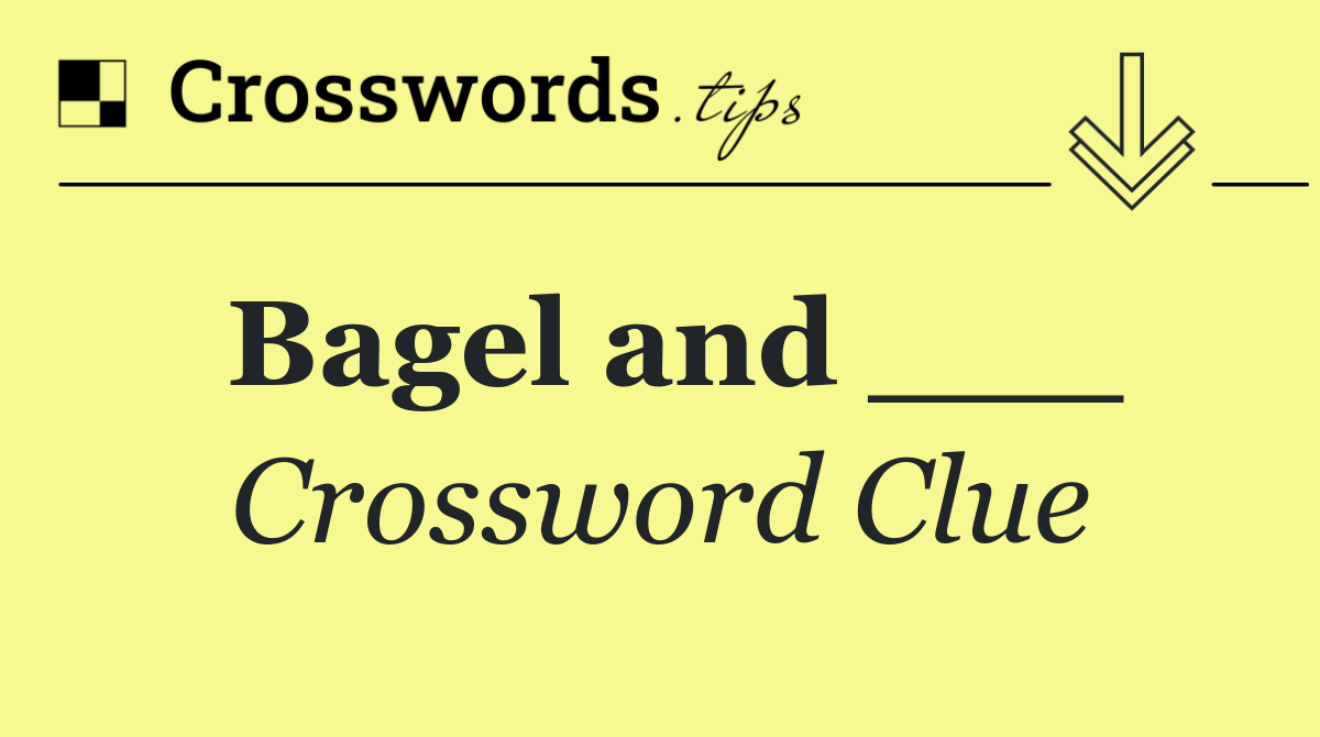 Bagel and ___