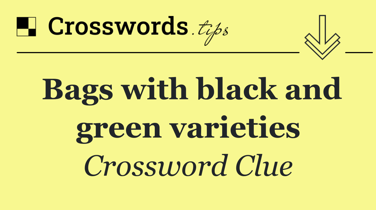 Bags with black and green varieties