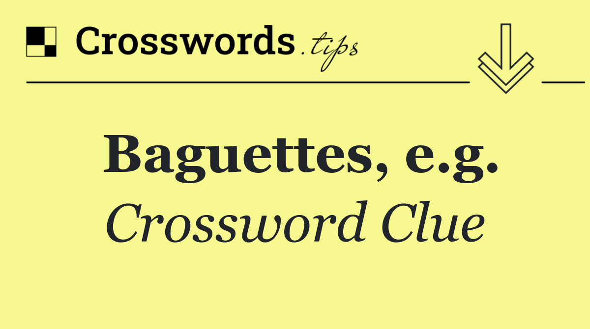 Baguettes, e.g.