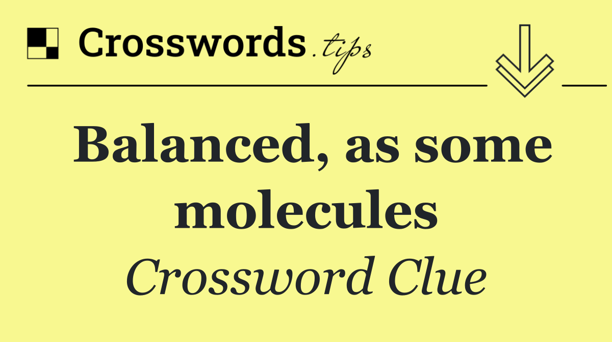 Balanced, as some molecules