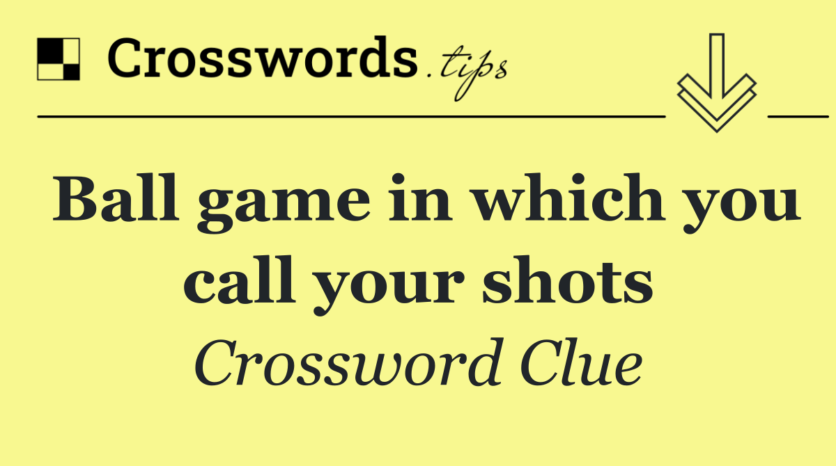 Ball game in which you call your shots