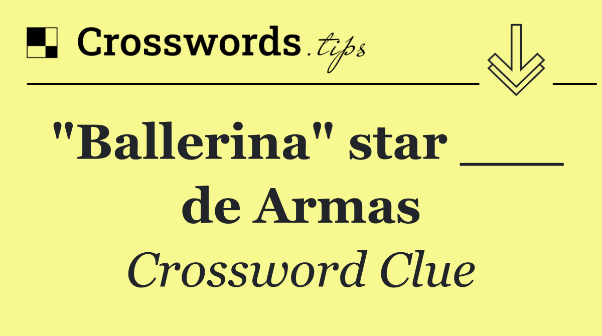 "Ballerina" star ___ de Armas