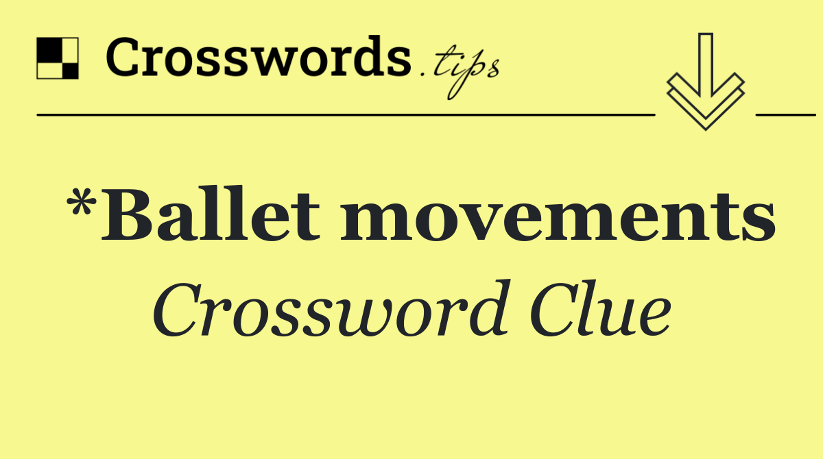 *Ballet movements