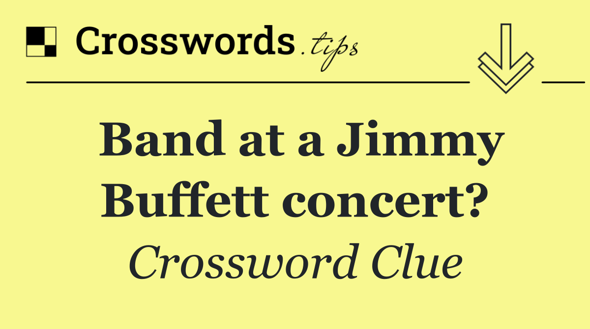 Band at a Jimmy Buffett concert?