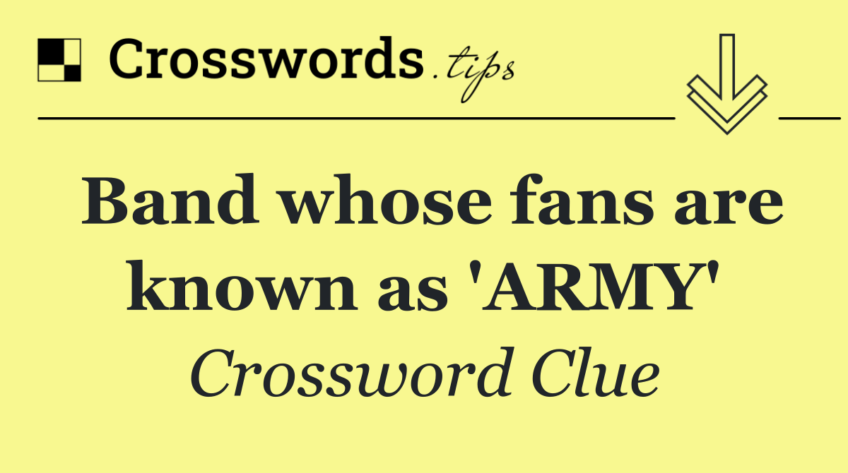 Band whose fans are known as 'ARMY'