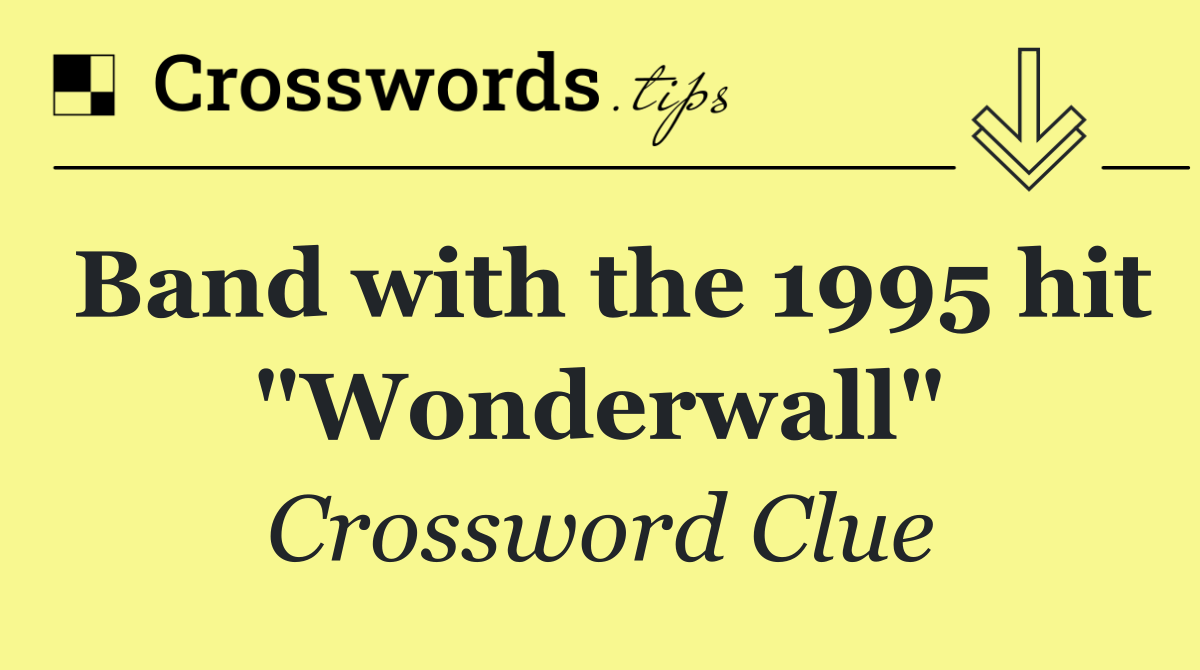 Band with the 1995 hit "Wonderwall"