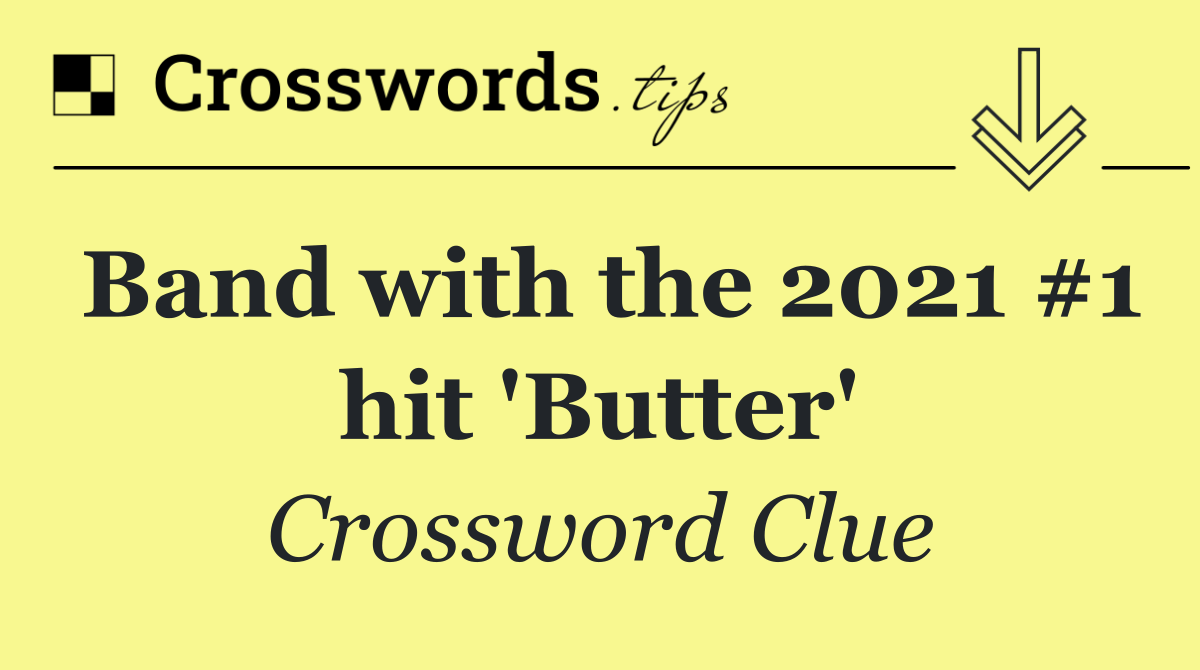 Band with the 2021 #1 hit 'Butter'