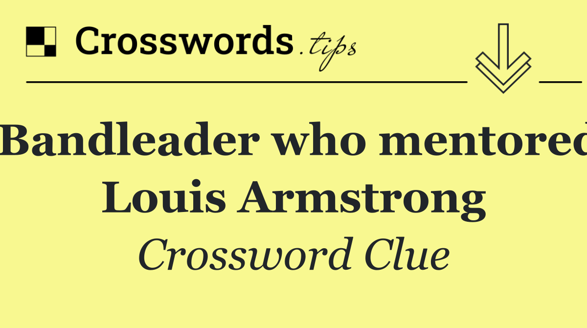Bandleader who mentored Louis Armstrong