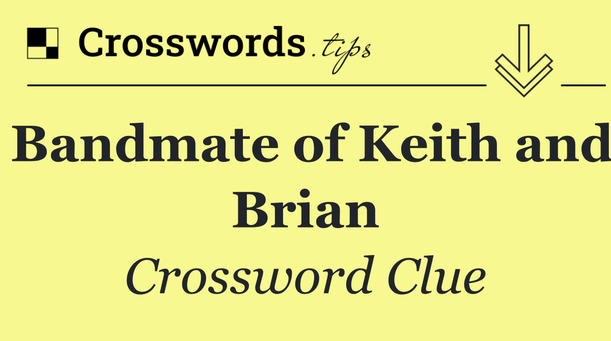 Bandmate of Keith and Brian