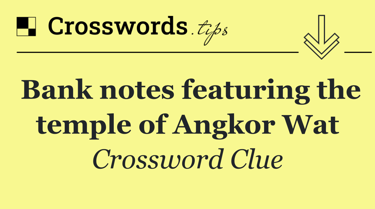 Bank notes featuring the temple of Angkor Wat