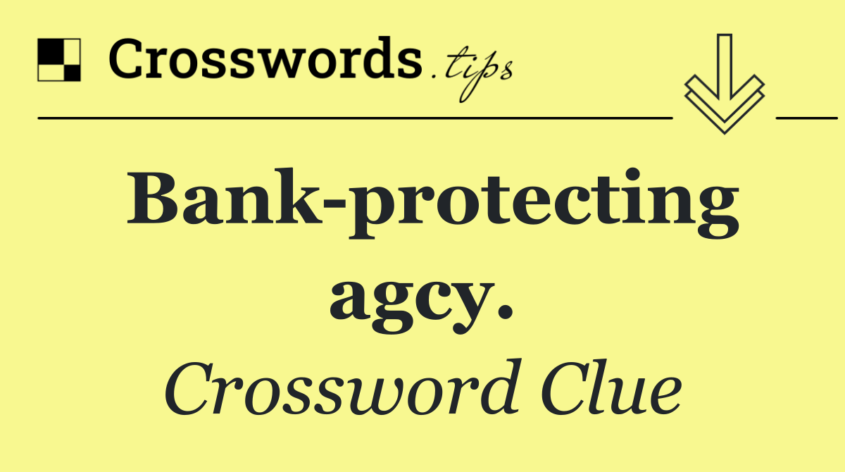 Bank protecting agcy.