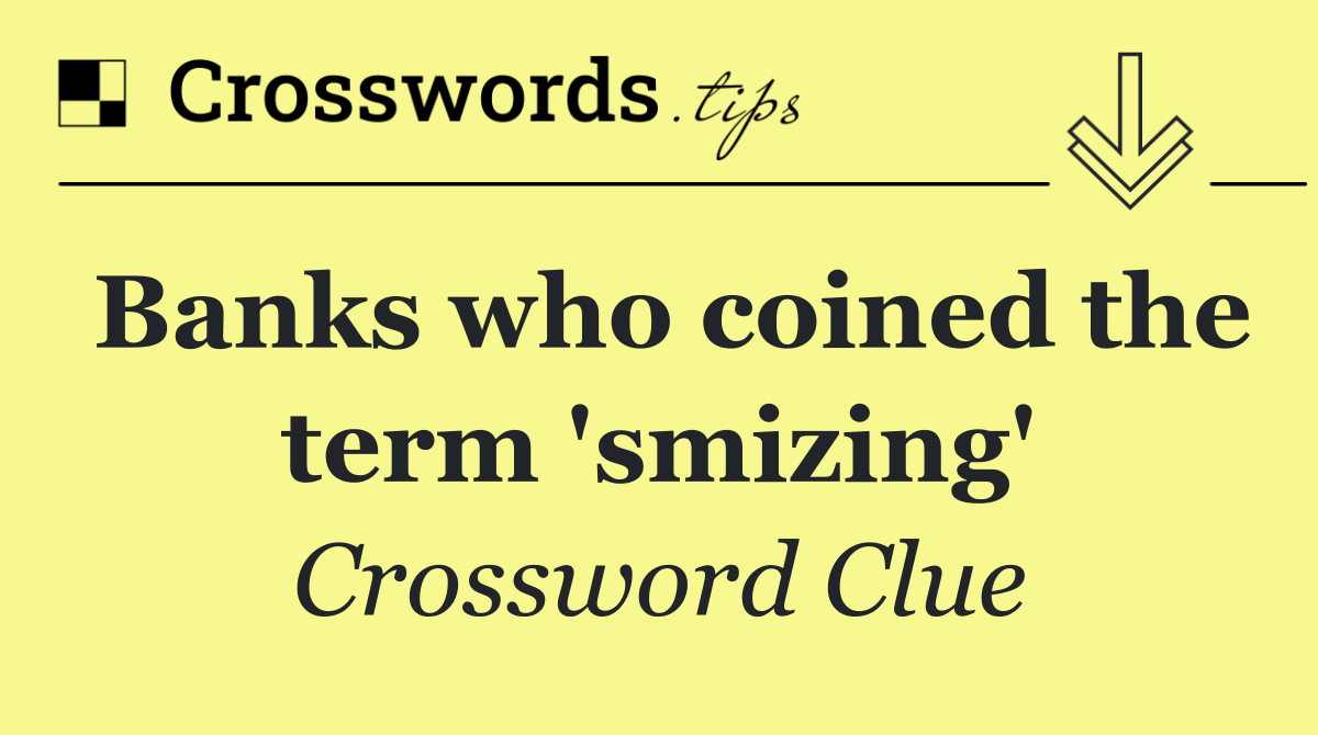 Banks who coined the term 'smizing'