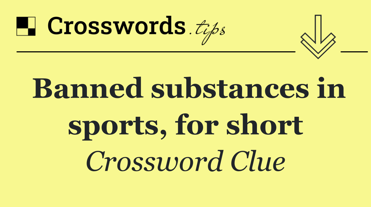 Banned substances in sports, for short
