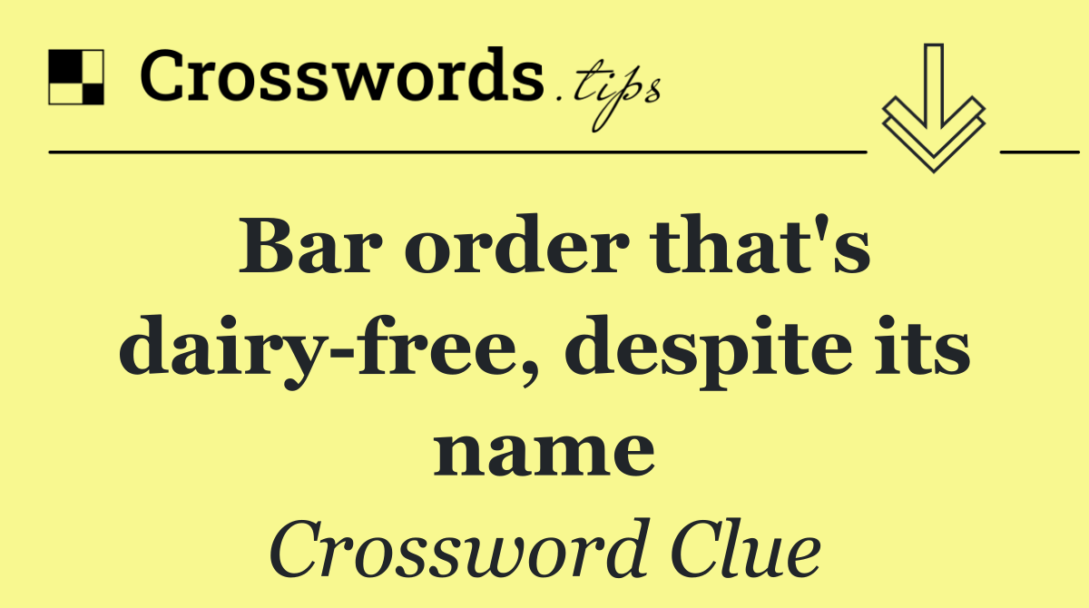 Bar order that's dairy free, despite its name