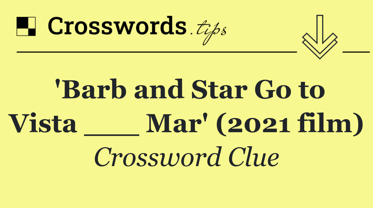'Barb and Star Go to Vista ___ Mar' (2021 film)