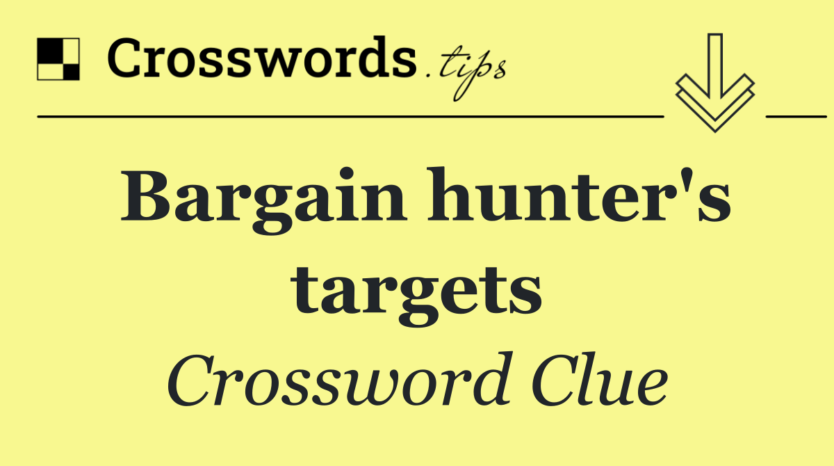 Bargain hunter's targets