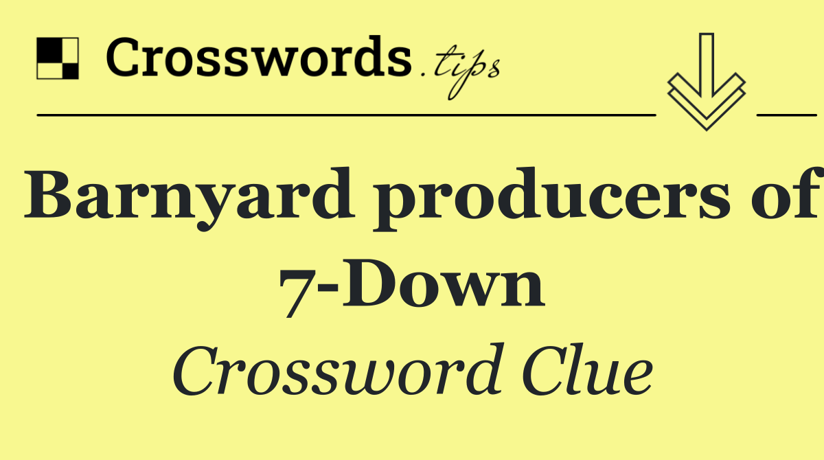 Barnyard producers of 7 Down