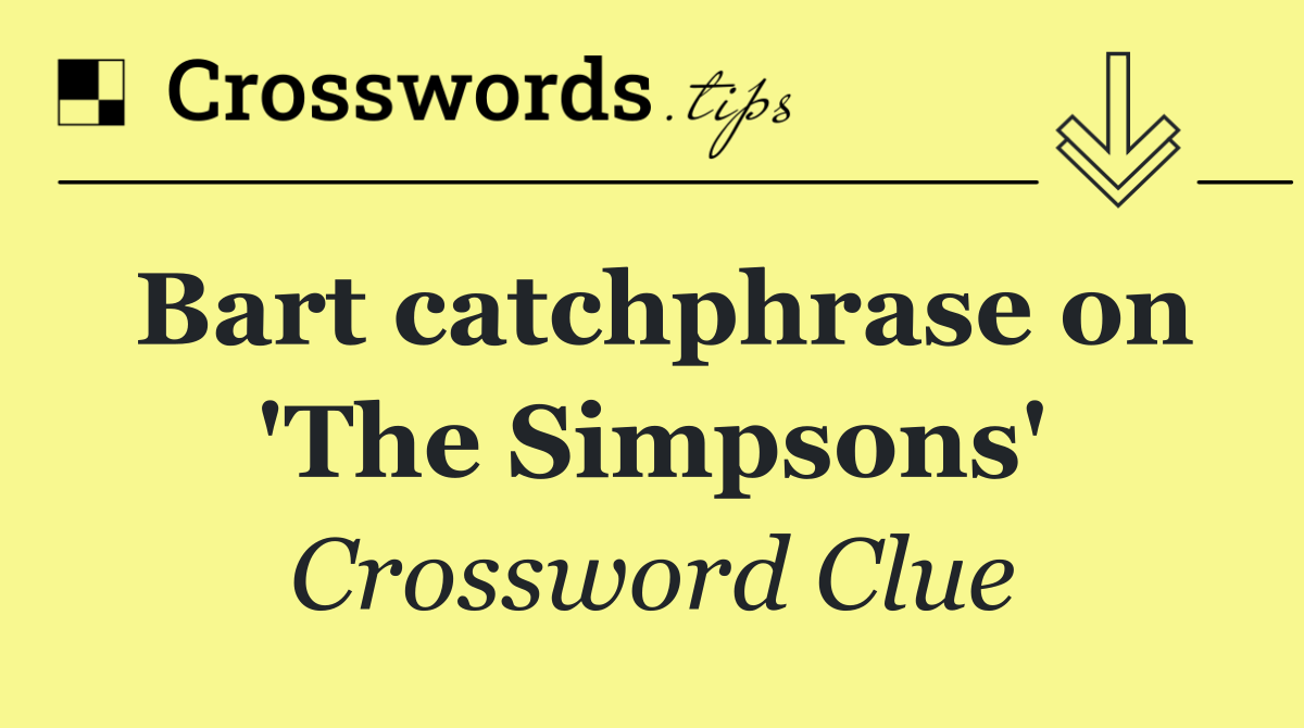Bart catchphrase on 'The Simpsons'