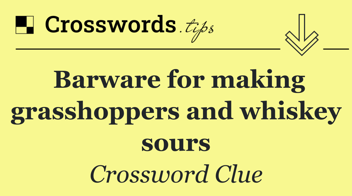 Barware for making grasshoppers and whiskey sours