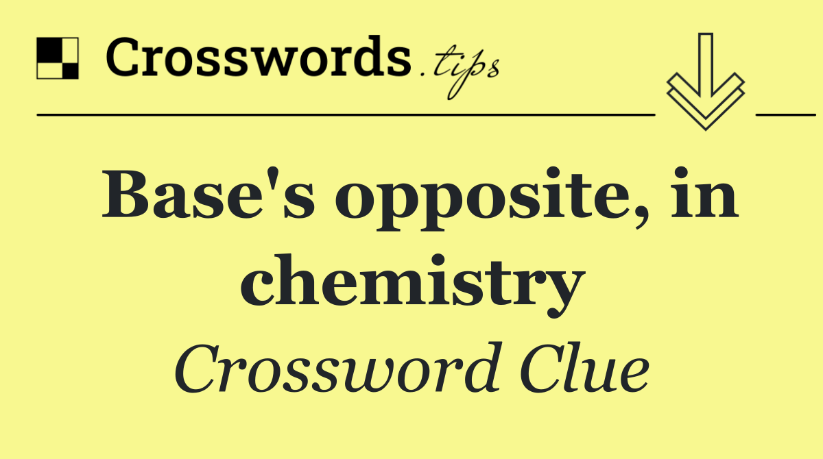 Base's opposite, in chemistry