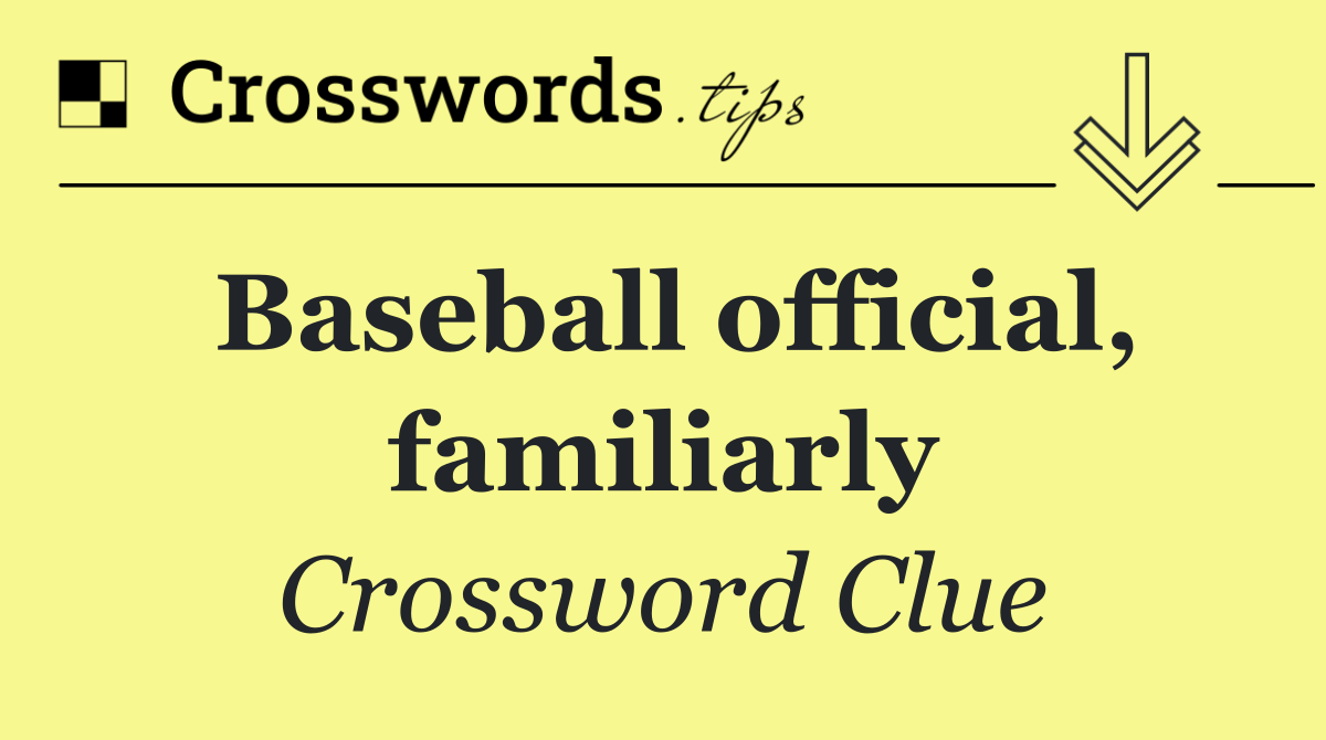Baseball official, familiarly