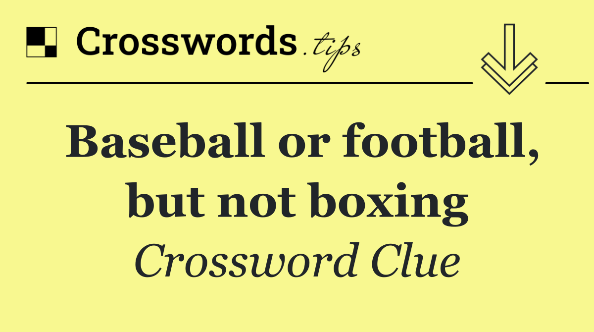 Baseball or football, but not boxing